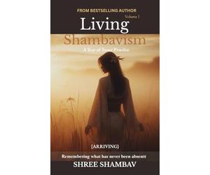 Living Shambavism: A Year of Inner Practice Volume I: 1