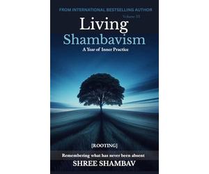 Living Shambavism: A Year of Inner Practice Volume III: 1