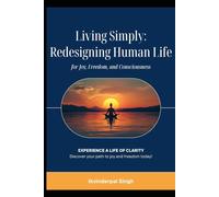 Living Simply: Redesigning Human Life for Joy, Freedom, and Consciousness