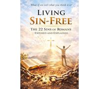 Living Sin-Free: The 22 Sins of Romans Exposed and Explained