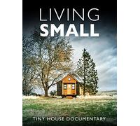 Living Small - Tiny House Documentary