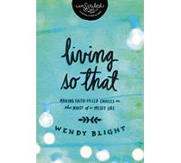 Living 'So That': Making Faith-Filled Choices in the Midst of a Messy Life (InScribed Collection)