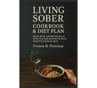 Living Sober Cookbook & Diet Plan: Rituals, Meals, and Daily Practices to Anchor Your Body and Calm the Storm-Inspired by Anonymous’ Book