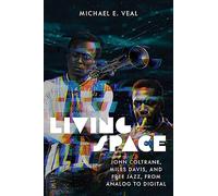 Living Space: John Coltrane, Miles Davis and Free Jazz, From Analog to Digital (Music / Culture)