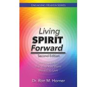 Living Spirit Forward: Second Edition: Learning to Live the Way You Were Meant to Live