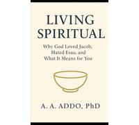 Living Spiritual: Why God Loved Jacob, Hated Esau, and What It Means for You: 1 (Christian Spirituality)