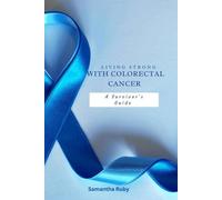 LIVING STRONG WITH COlORECTAL CANCER: A Survivor's Guide