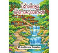 Living Structures: Organic Architecture Coloring Book for Adults Featuring Nature-Inspired Buildings, Flowing Architectural Forms, and Immersive ... and Creative Coloring (Living Worlds)