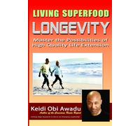 LIVING SUPERFOOD LONGEVITY: Master the Possibilities of High Quality Life Extension: 3