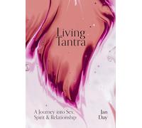 Living Tantra: A Journey into Sex, Spirit and Relationship
