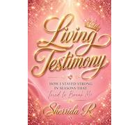 Living Testimony: How I Stayed Strong in Seasons That Tried to Break Me