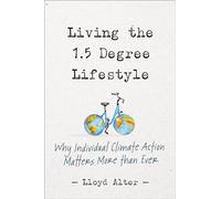 Living the 1.5 Degree Lifestyle: Why Individual Climate Action Matters More than Ever