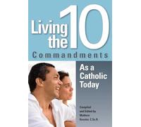 Living the 10 Commandments as a Catholic Today