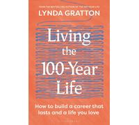 Living the 100-Year Life : How to build a career that lasts and a life you love