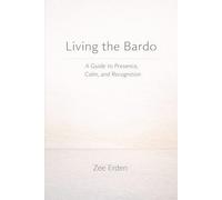 Living the Bardo: A Guide to Presence, Calm, and Recognition