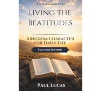 Living the Beatitudes: Kingdom Character for Daily Life (Teacher Edition)