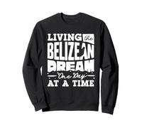Living The Belizean Dream One Day At A Time Belizean Flag Sweatshirt