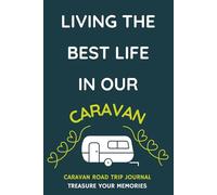 Living The Best Life In Our Caravan: - Buy This Fun, Practical Journal For Yourself Or As An Inexpensive Gift For A Caravan Owner You Know...