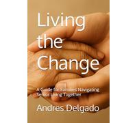 Living the Change: A Guide for Families Navigating Senior Living Together