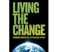 Living the Change: Inspiring Stories for a Sustainable Future