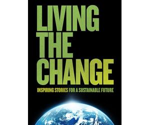 Living the Change: Inspiring Stories for a Sustainable Future