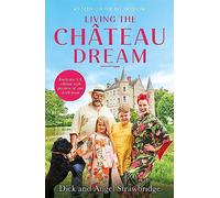 Living the Château Dream: A stunning gift for Christmas, as seen on the hit Channel 4 show Escape to the Château (Dick and Angel Strawbridge)