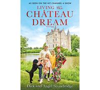 Living the Chateau Dream: As seen on the hit Channel 4 show Escape to the Chateau (Hardback) - Angel Strawbridge Book