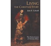 Living the Christian Story: The Distinctiveness of Christian Ethics
