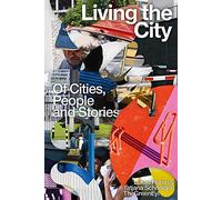 Living the City. On Cities, People and Stories: Of Cities, People and Stories