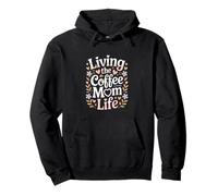 Living The Coffee Mom Life Caffeine Lover Mama Pullover Hoodie