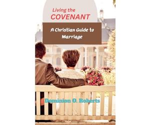 Living the Covenant: A Christian Guide to Marriage