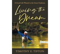 Living The Dream: A Good Life Wasted in the Great Outdoors.