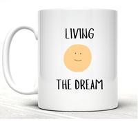 Living The Dream - Funny Sarcastic Novelty Coffee Cup- 11oz Ceramic Mug -