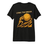 Living The Dream Funny Sisyphus Work Sarcasm Boring Job Premium T-Shirt