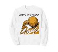 Living The Dream Funny Sisyphus Work Sarcasm Boring Job Sweatshirt