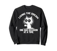 living the dream one bad decision at a time funny cat Sweatshirt