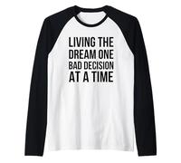 Living The Dream One Bad Decision at a Time Funny Humor Raglan Baseball Tee
