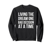 Living the Dream One Bad Decision at a Time Funny joke Sweatshirt