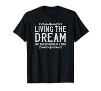 Living The Dream One Bad Decision At A Time Whiskey T-Shirt