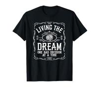 Living The Dream One Bad Decision At A Time Whiskey T-Shirt