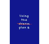 Living the Dream ~ Plan B - Funny Navy & Orange Journal | Sarcastic Daily Notebook | 150 Lined Pages | Glossy Cover