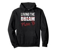 Living the Dream Plan B Optimistic New Life Plan Tshirt Pullover Hoodie
