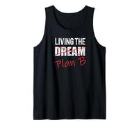 Living The Dream Plan B Optimistic New Life Plan Tshirt Tank Top