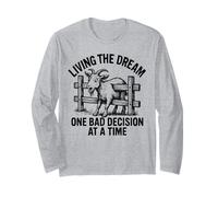 Living The Dreams One Bad Decision At A Time Funny Goat Joke Long Sleeve T-Shirt