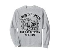 Living The Dreams One Bad Decision At A Time Funny Goat Joke Sweatshirt