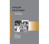 Living the End of Empire: Politics and Society in Late Colonial Zambia: 21 (Afrika-Studiecentrum)