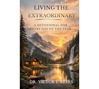 LIVING THE EXTRAORDINARY: A DEVOTIONAL FOR EVERY DAY OF THE YEAR
