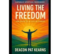 Living the Freedom: 100 Days to a Life in Christ
