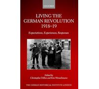 Living the German Revolution, 1918-19: Expectations, Experiences, Responses (Studies of the German Historical Institute, London)