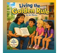 Living the Golden Rule (Little Lessons with Mikah & Noelle)